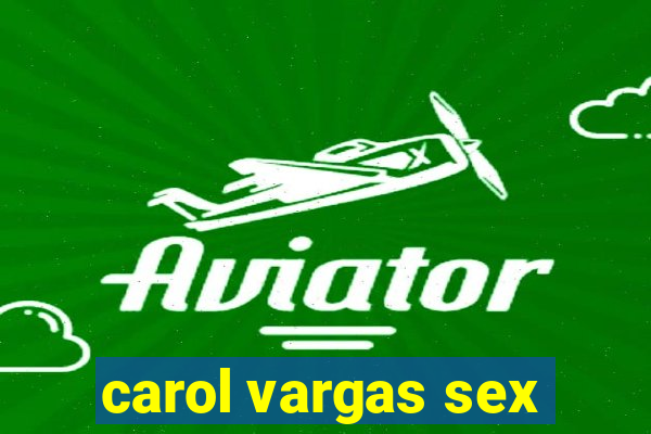 carol vargas sex